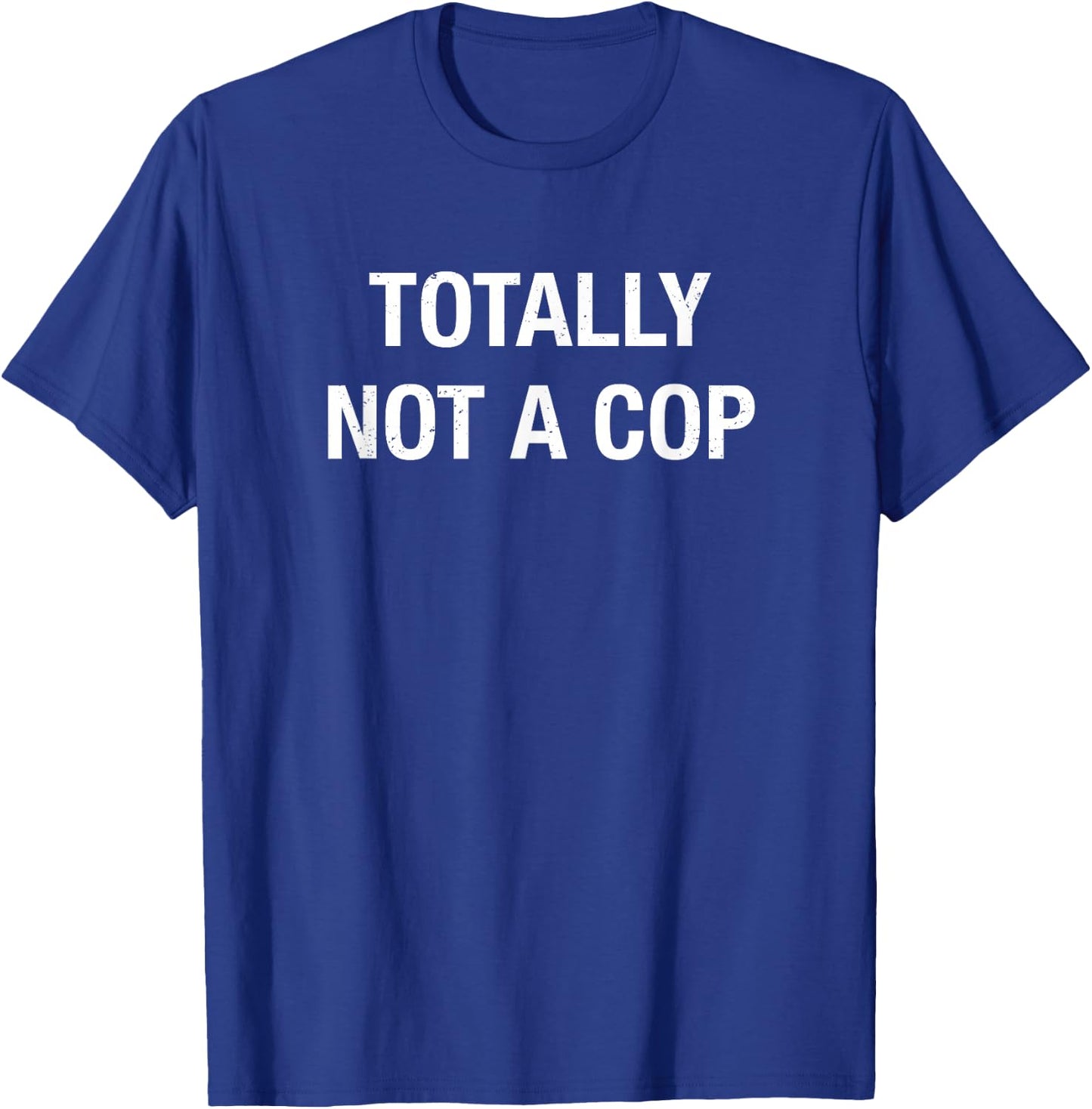 Funny Totally Not A Cop Undercover Cop T Shirt T-Shirt - T-Shirt | Royal