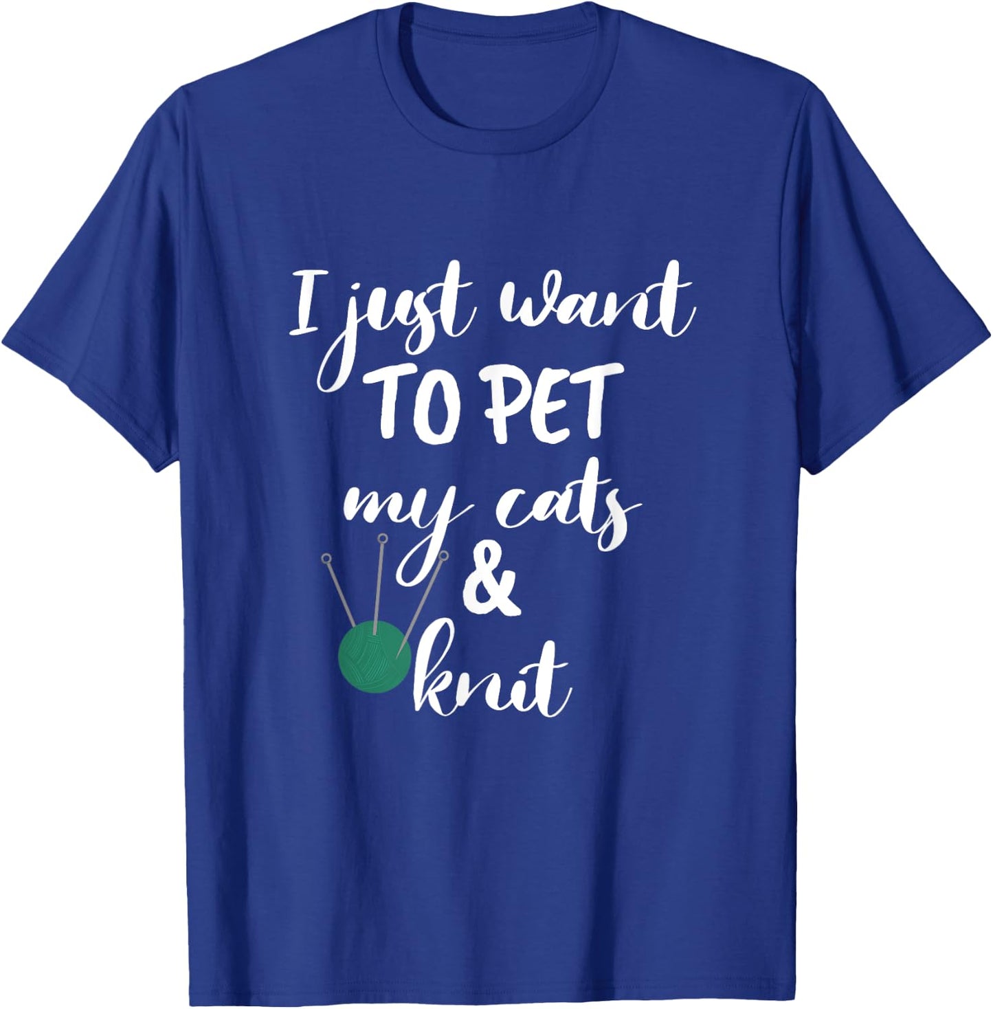 Just Want to Pet My Cats And Knit Funny Knitting Women T-Shirt - T-Shirt | Royal