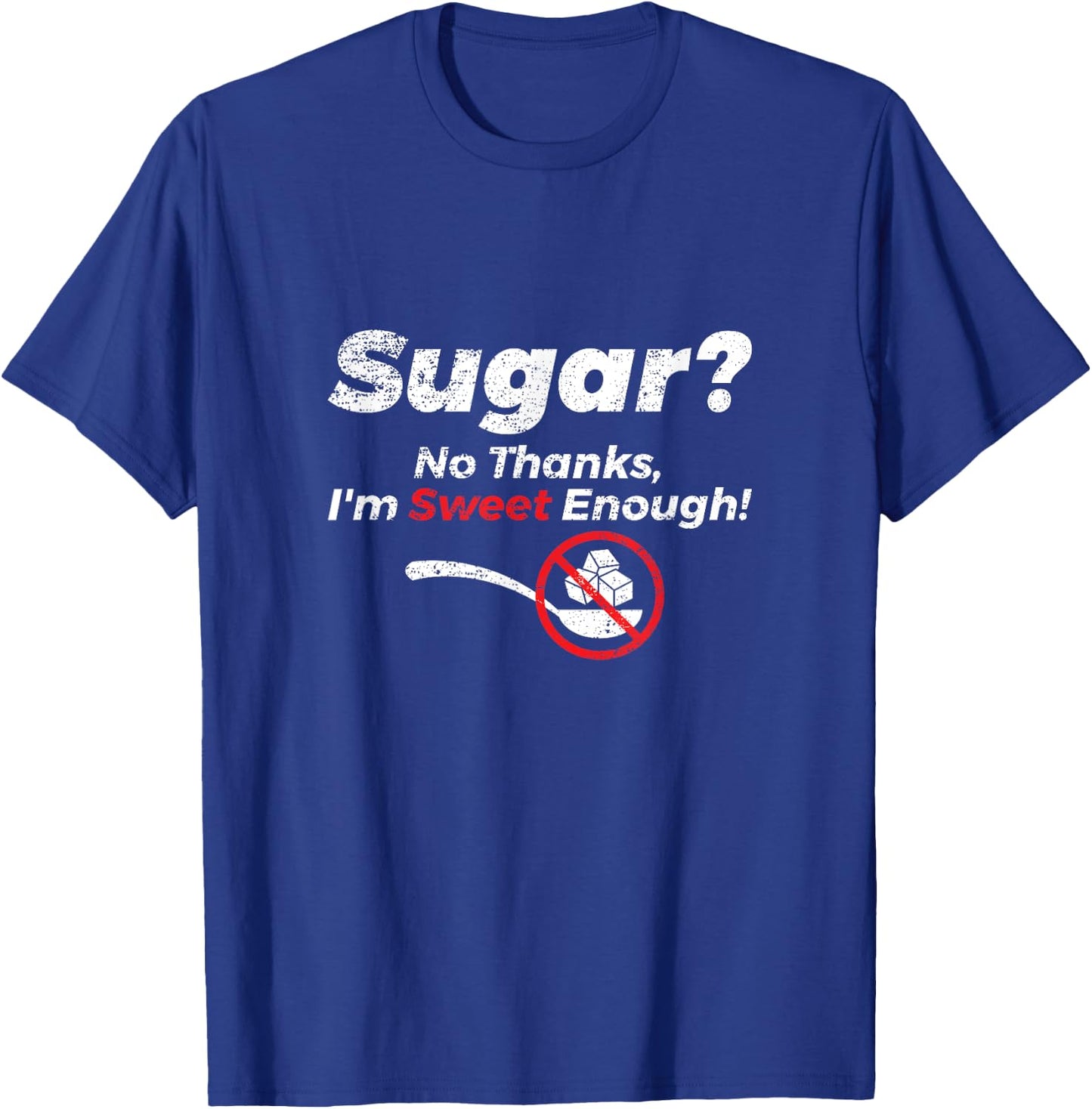 Sugar No Thanks Im Sweet Enough Funny Graphic T Shirt T-Shirt - T-Shirt | Royal