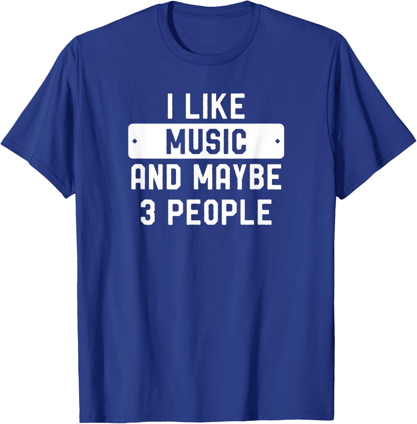 I Like Music And Maybe 3 People T-Shirt - T-Shirt | Royal