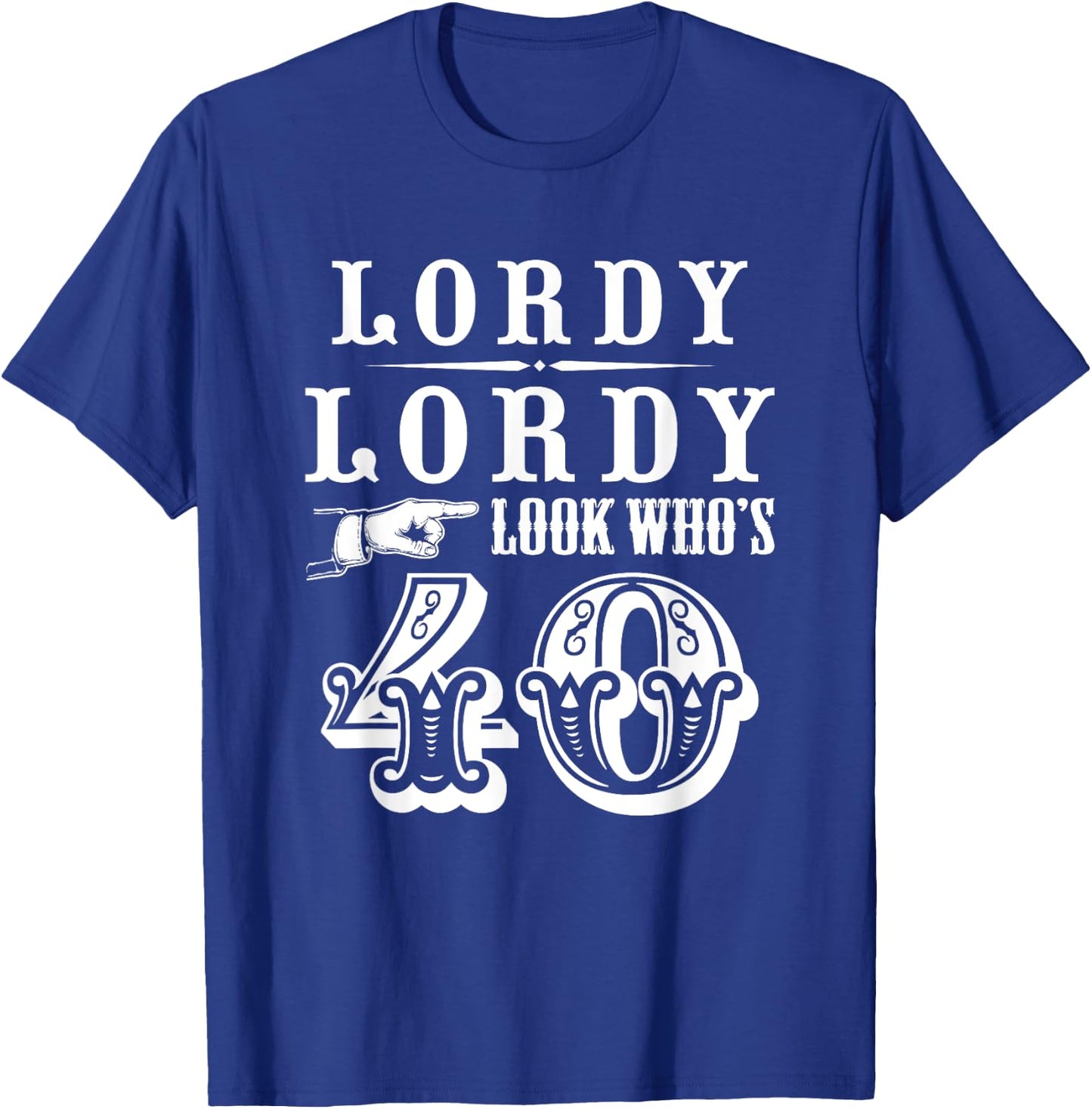 Lordy, Lordy Look Who's 40 Years Old Funny 40th Birthday T-Shirt - T-Shirt | Royal