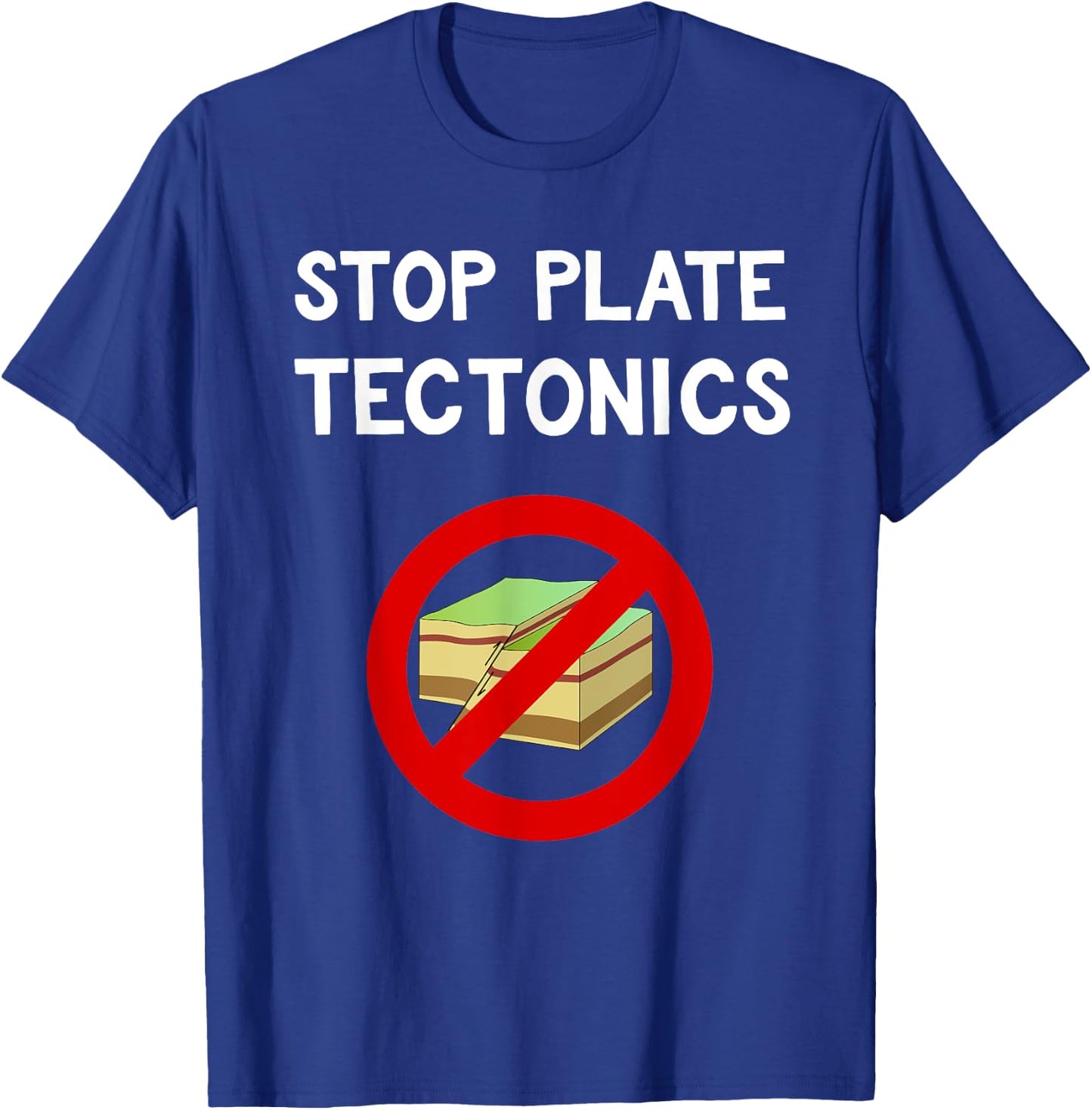 Stop Plate Tectonics Funny Geology Protest Gift T-Shirt - T-Shirt | Royal