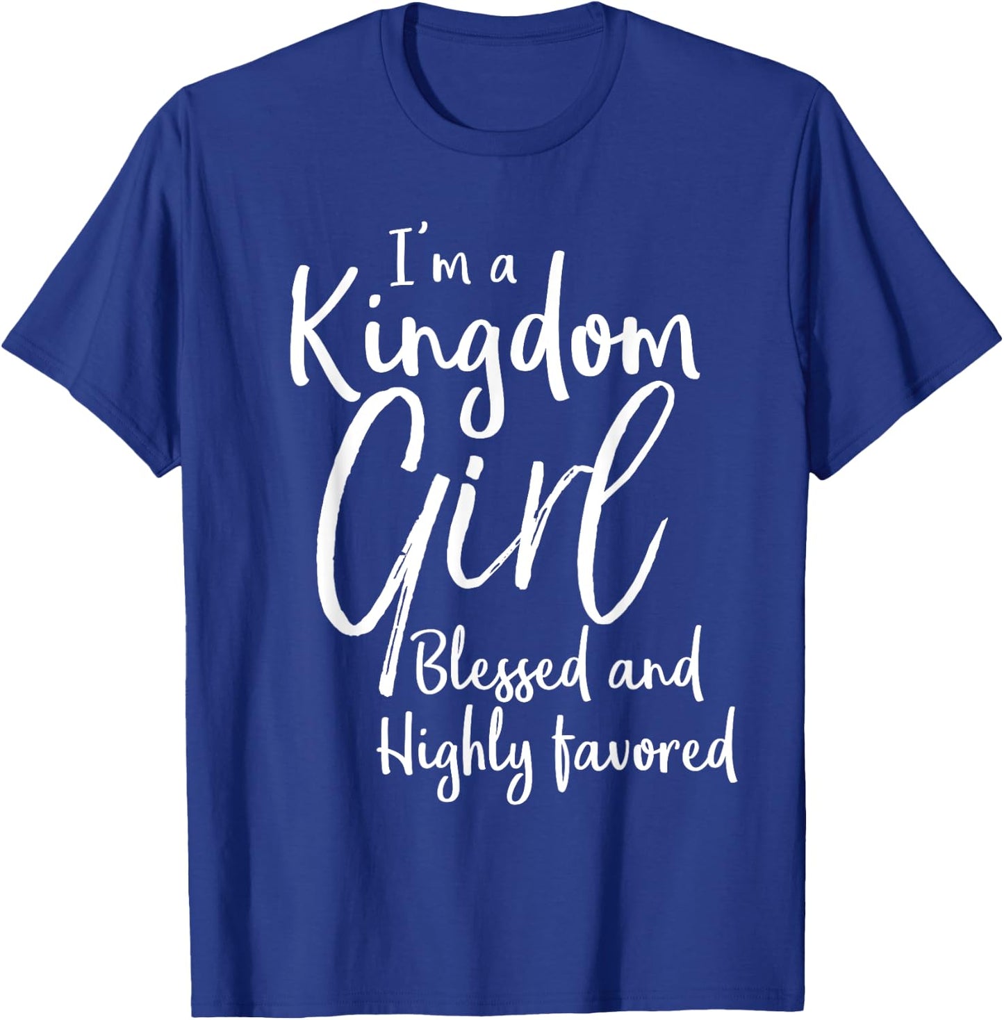 Christian Gift I'm a Kingdom Girl Blessed and Highly Favored T-Shirt - T-Shirt | Royal