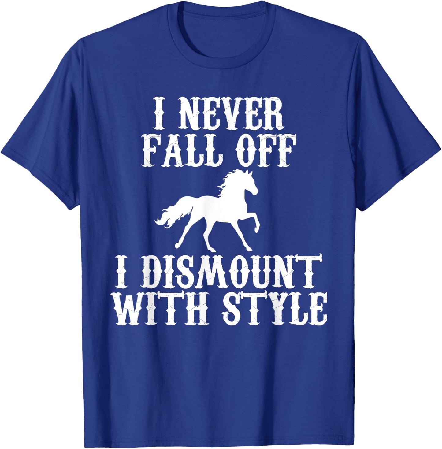 I never Fall Off i Dismount With Style Horse Rider Shirt T-Shirt - T-Shirt | Royal