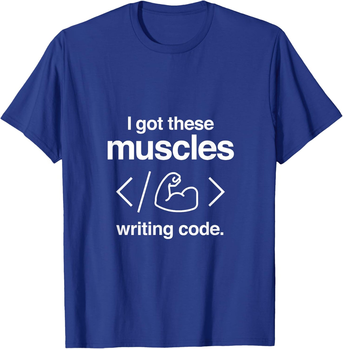 I Got These Muscles Writing Code Funny Computer Coder T-Shirt - T-Shirt | Royal