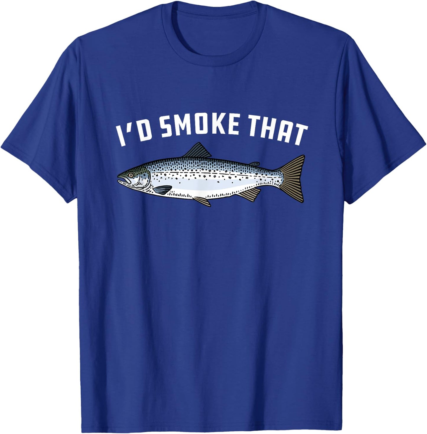 I'd Smoke That: Salmon, Fish - BBQ, Barbecue T-Shirt - T-Shirt | Royal