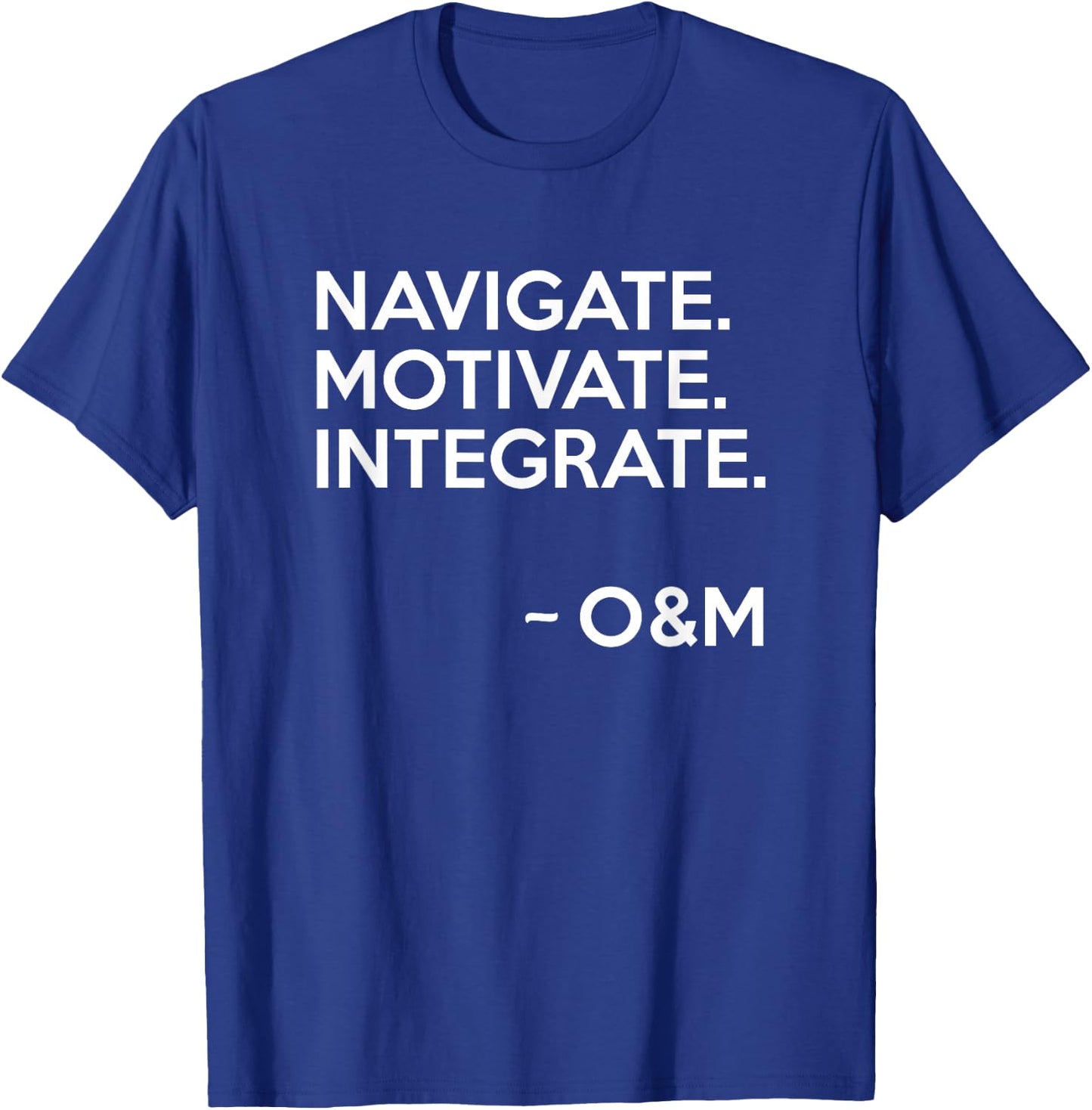 Navigate Motivate Integrate O&M Shirt Inspirational T-Shirt - T-Shirt | Royal