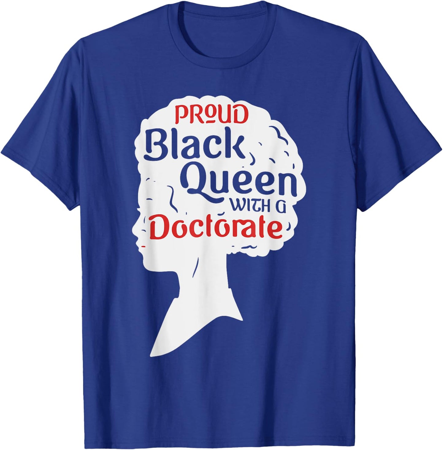 Proud Black Queen Shirt PhD Graduation Gift Afro Doctorate T-Shirt - T-Shirt | Royal