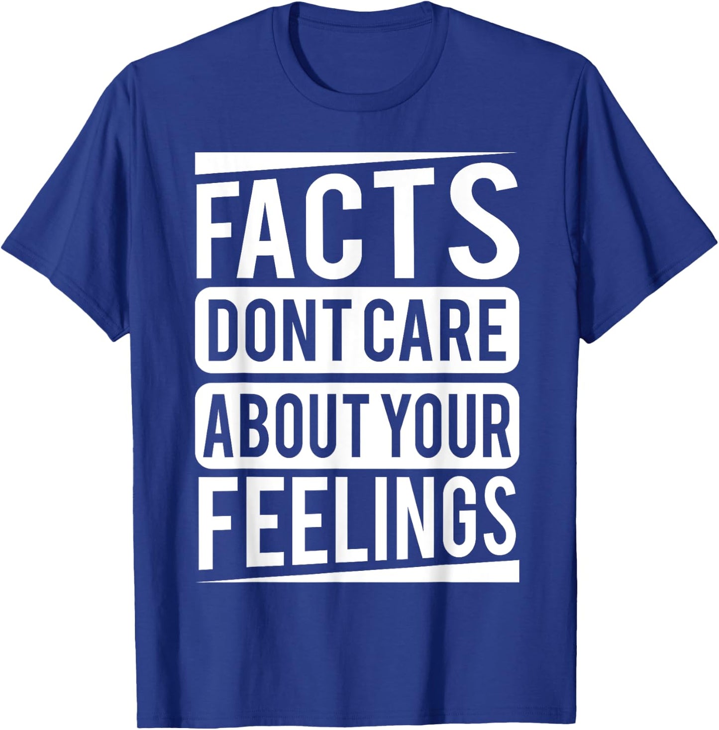 Facts dont care about your feelings Shirt T-Shirt - T-Shirt | Royal