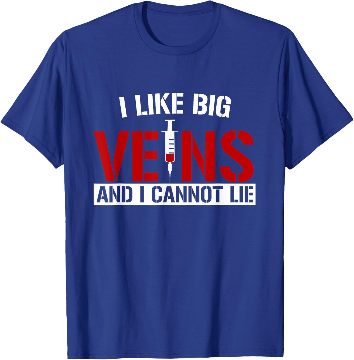 I Like Big Veins and I Cannot Lie Funny Phlebotomist T-Shirt - T-Shirt | Royal