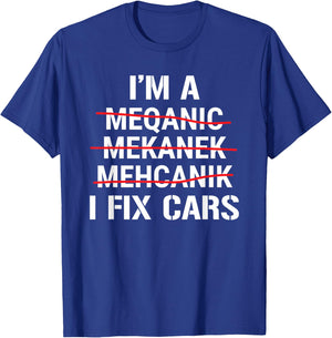 Funny Auto Mechanic I'm A Mechanic I Fix Cars T-Shirt - T-Shirt | Royal