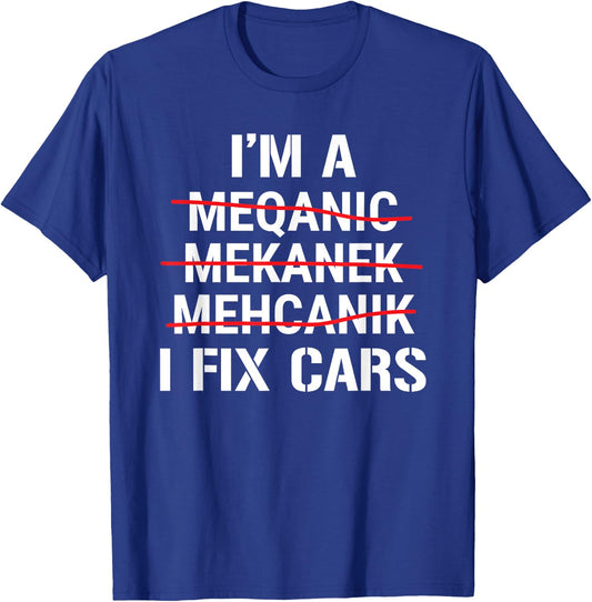 Funny Auto Mechanic I'm A Mechanic I Fix Cars T-Shirt - T-Shirt | Royal