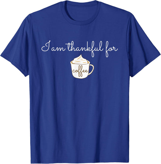 I am thankful for Coffee Gift Barista Lovers Gratitude T-Shirt - T-Shirt | Royal