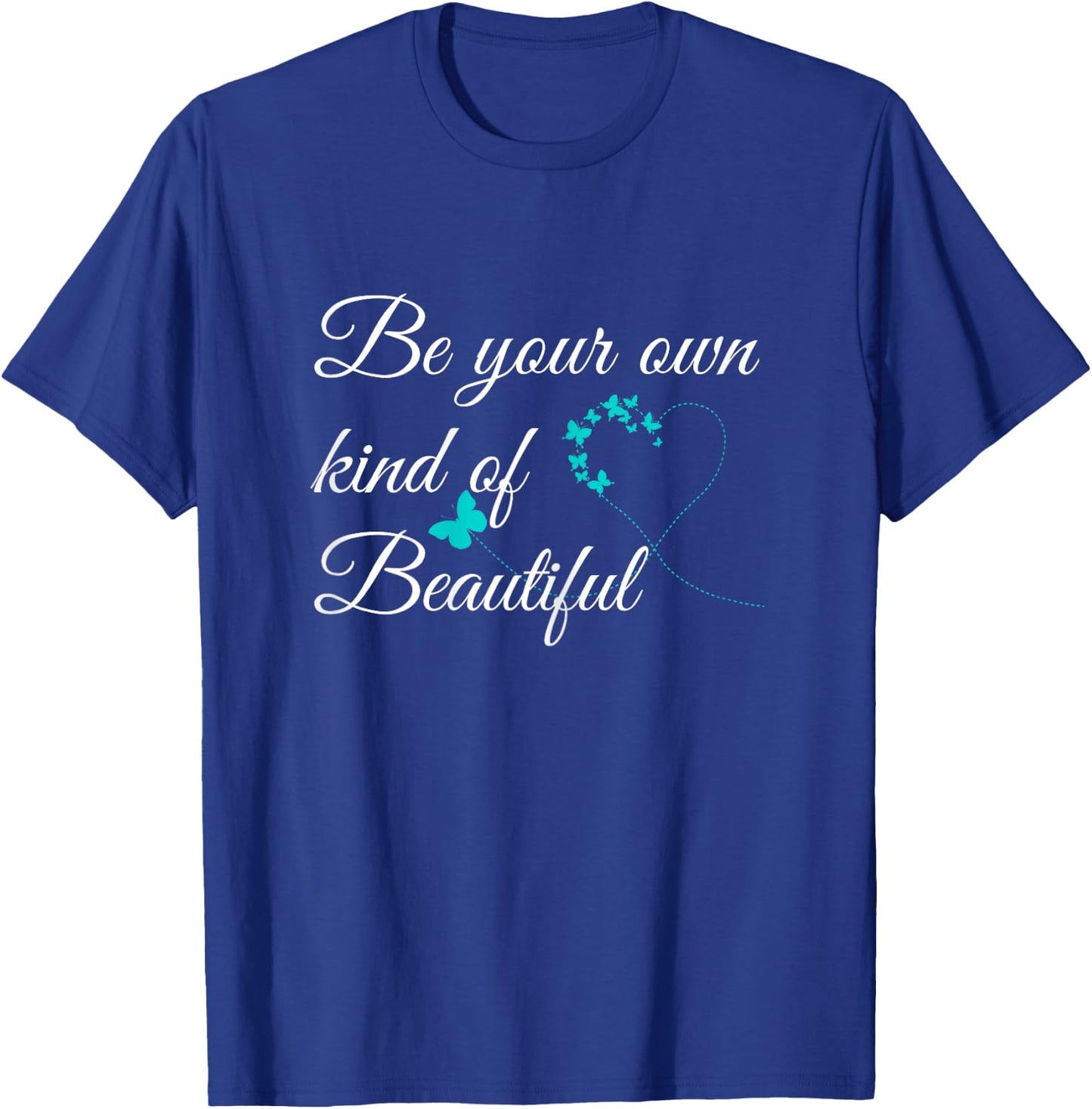 Be Your Own Kind of Beautiful Butterfly Print Shirt T-Shirt - T-Shirt | Royal