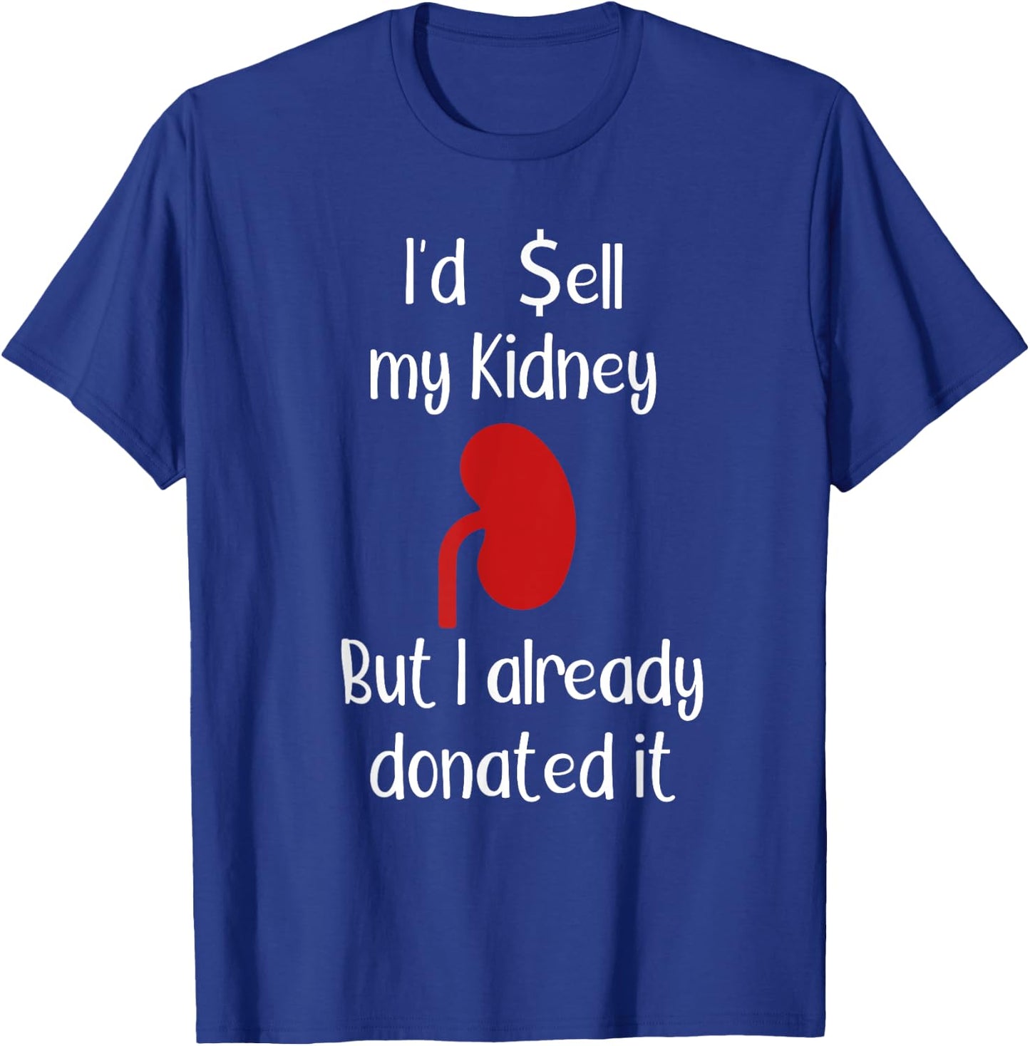 Comedy I'd sell my Kidney but I already donated it donor T-Shirt - T-Shirt | Royal