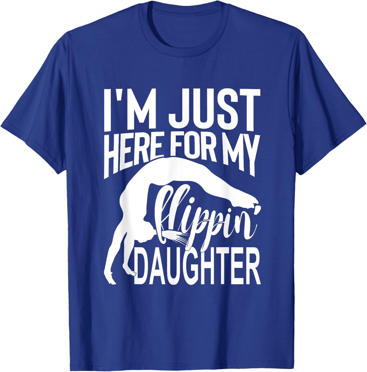 I'm Just Here For My Flippin' Daughter Gymnastics Mom Dad T-Shirt - T-Shirt | Royal