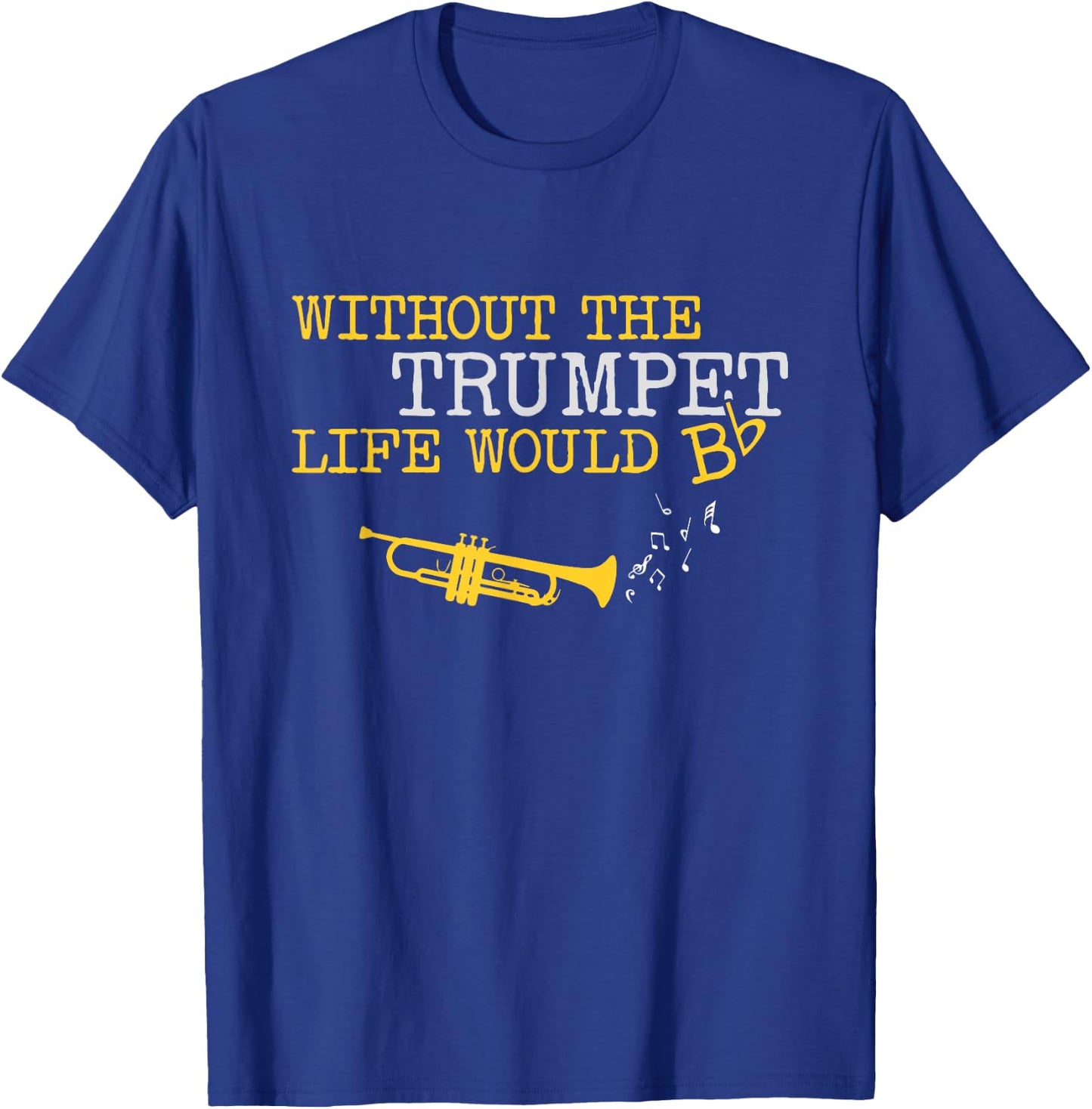 Zone -365 music Without the Trumpet life would Bb -Adults Black T-Shirt - T-Shirt | Royal