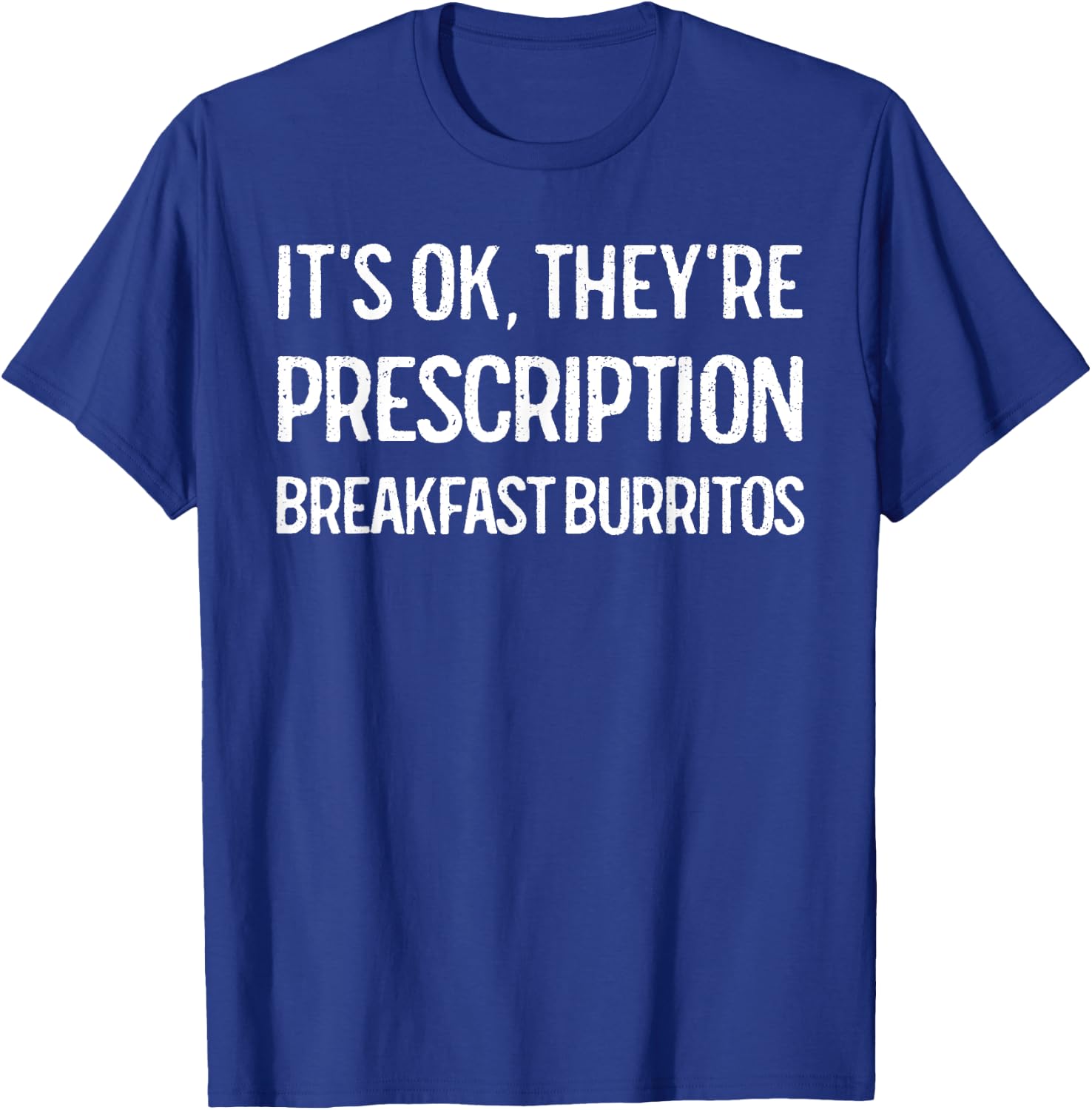 Breakfast Burrito Funny It's OK Prescription Gift T-Shirt - T-Shirt | Royal