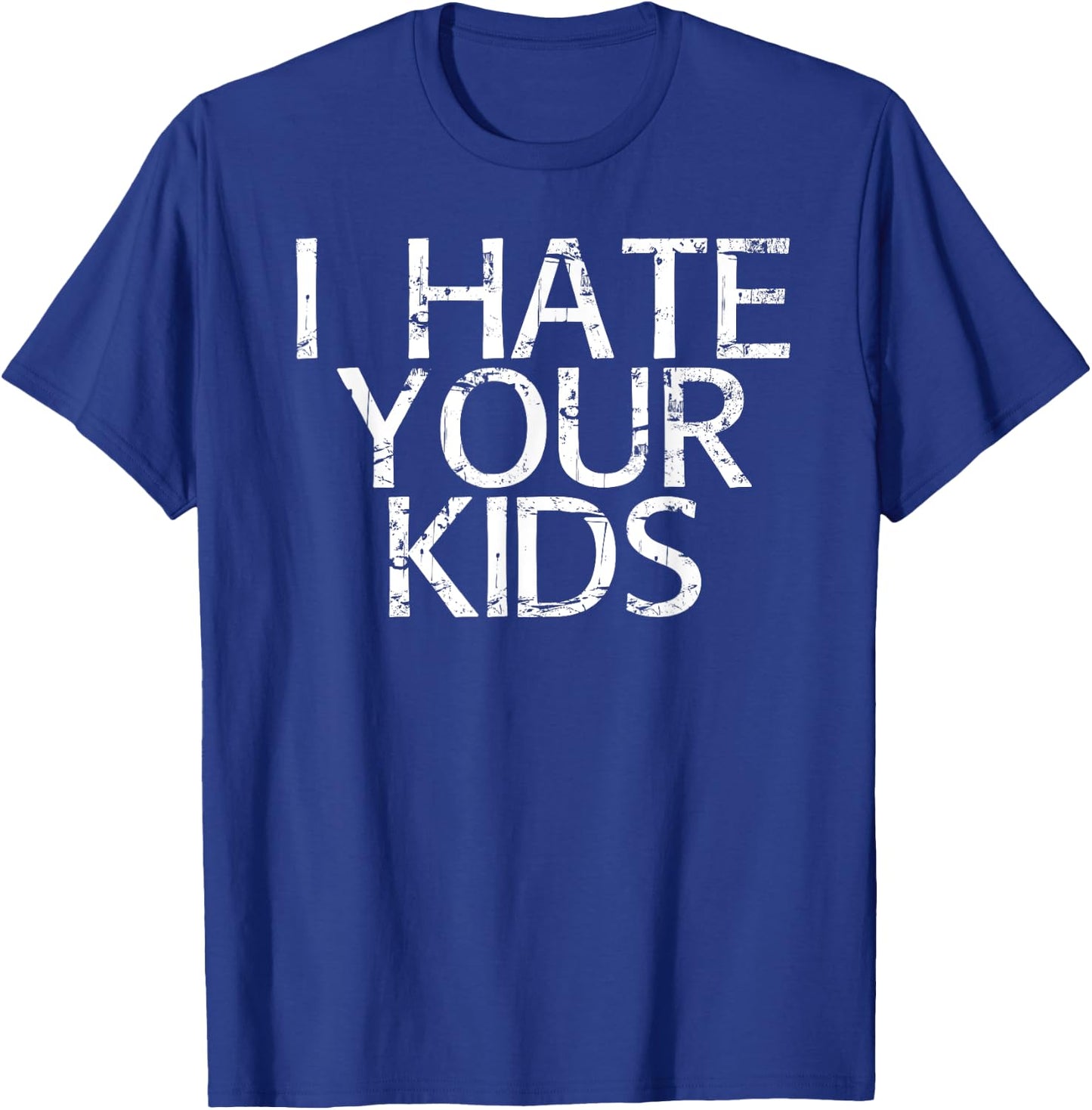 I HATE YOUR KIDS Shirt Funny Sarcasm Cat Mom Lady Gift T-Shirt - T-Shirt | Royal