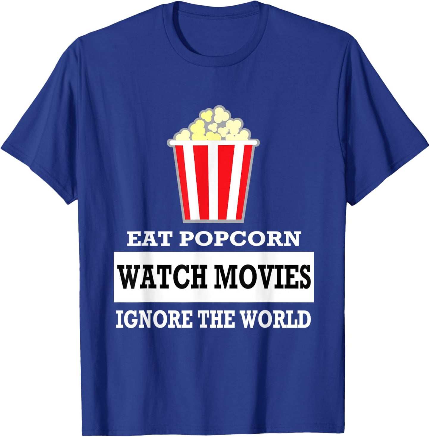 Eat Popcorn Watch Movies Ignore the World - Movies T-Shirt - T-Shirt | Royal