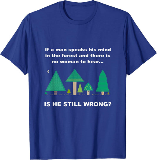 Funny "If a man speaks his mind in the forest" T-Shirt - T-Shirt | Royal