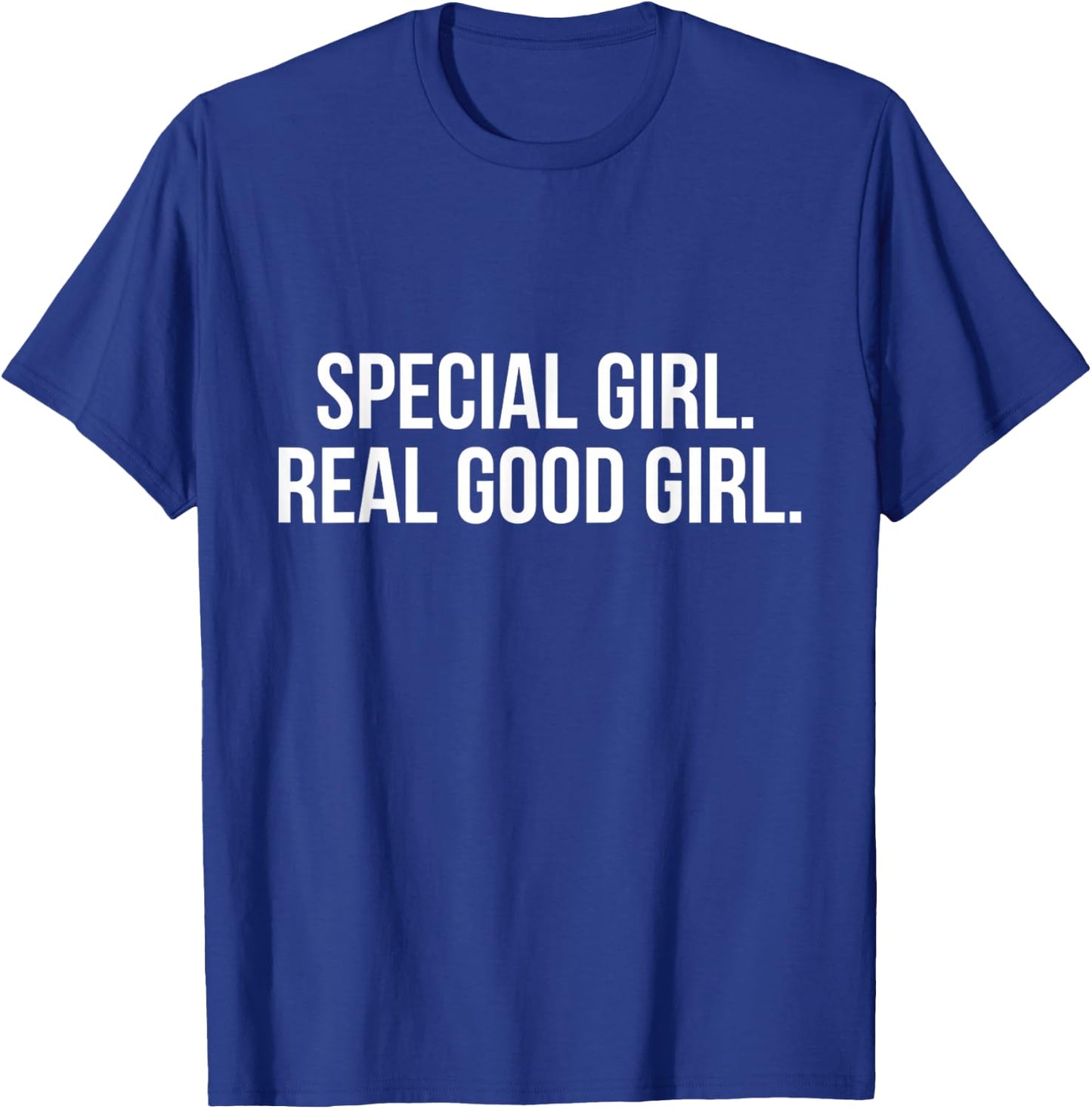 Special Girl Real Good Girl Shirt T-Shirt - T-Shirt | Royal