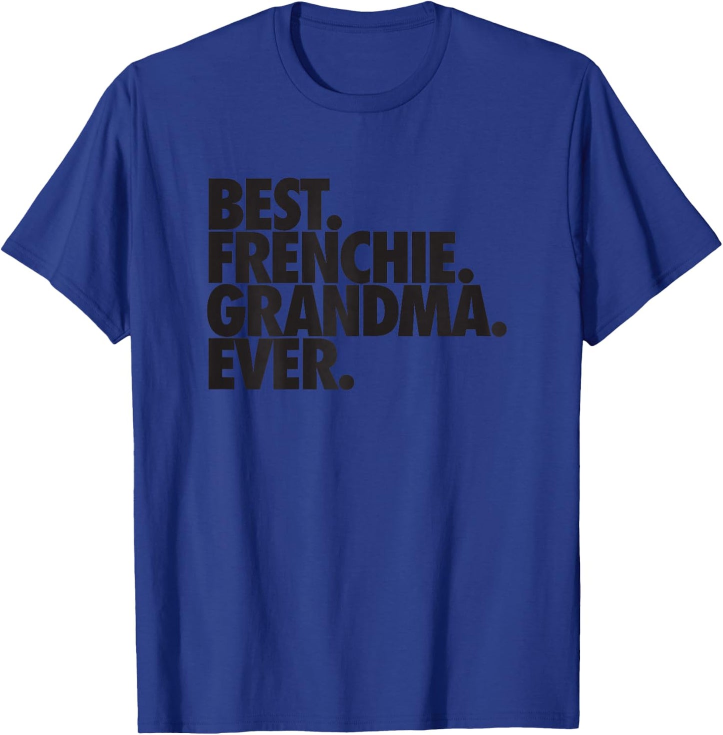 French Bulldog Grandma Best Frenchie Grandma Ever T-Shirt - T-Shirt | Royal