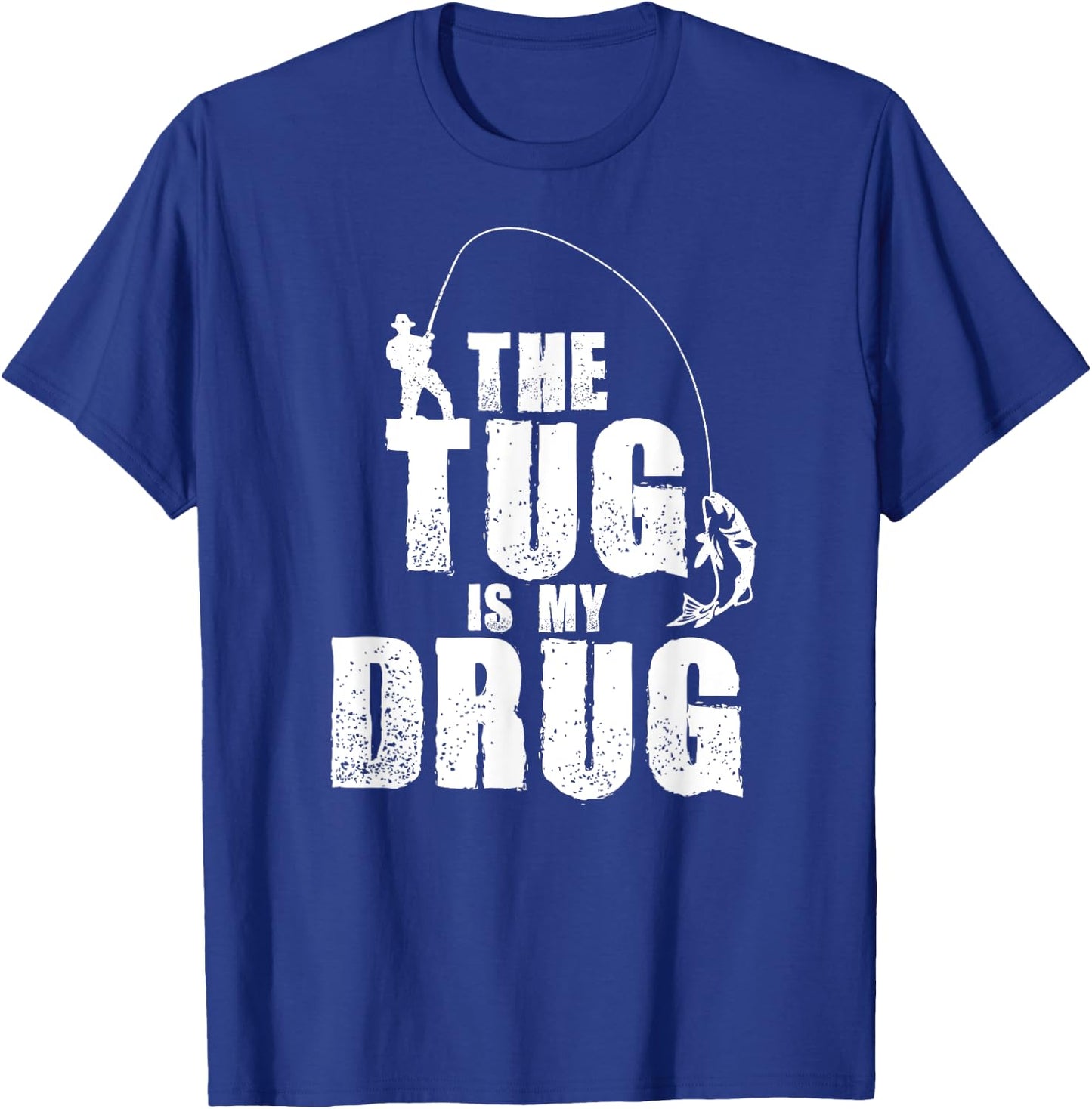 The Tug Is My Drug Fishing Shirt Fisherman Gift T-Shirt - T-Shirt | Royal