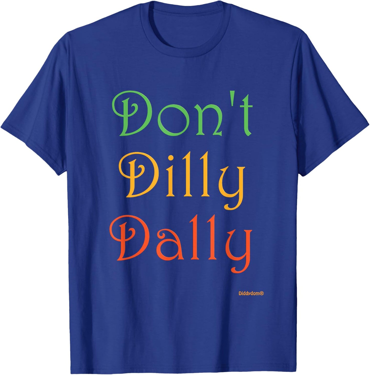 Don't Dilly Dally Funny T-Shirt - T-Shirt | Royal