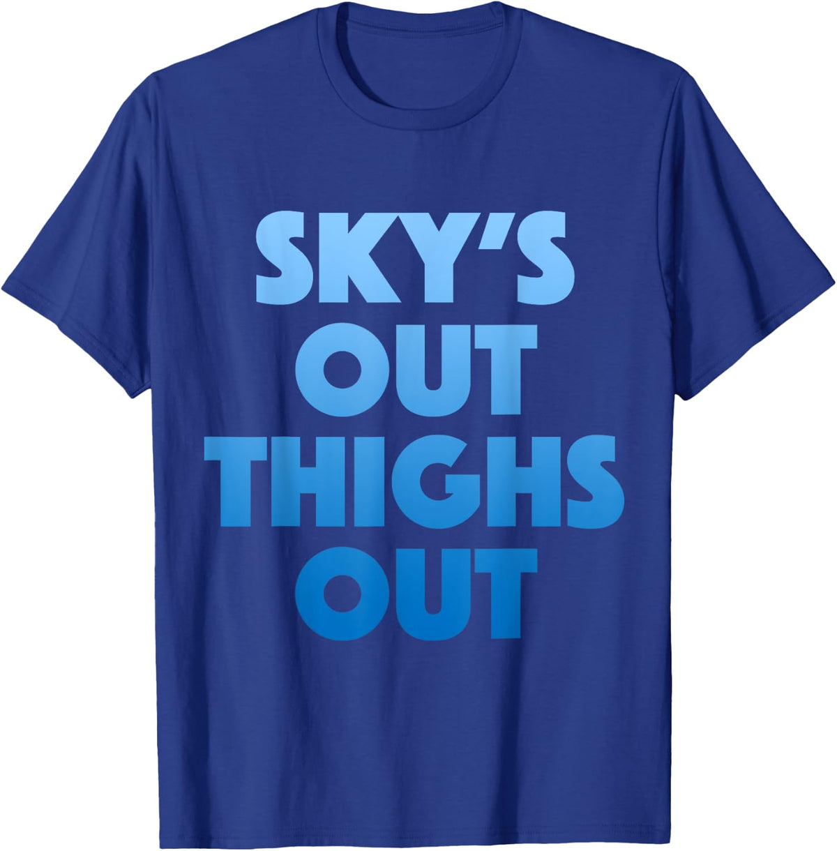 Sky's Out Thighs Out - Funny Gym Fitness Top T-Shirt - T-Shirt | Royal
