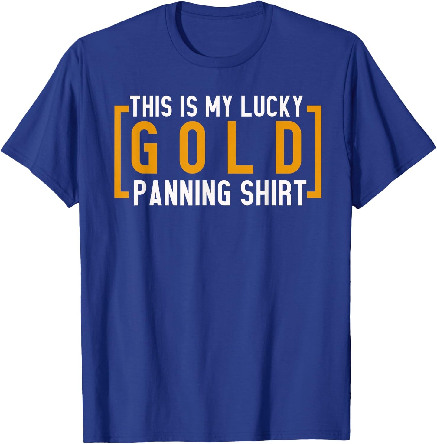 Gold Prospecting Gold Mining This is my Lucky Gold Panning T-Shirt - T-Shirt | Royal