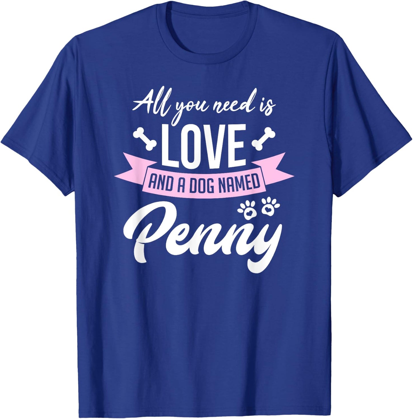 All You Need Is Love And A Dog Named Penny Owner T-Shirt - T-Shirt | Royal