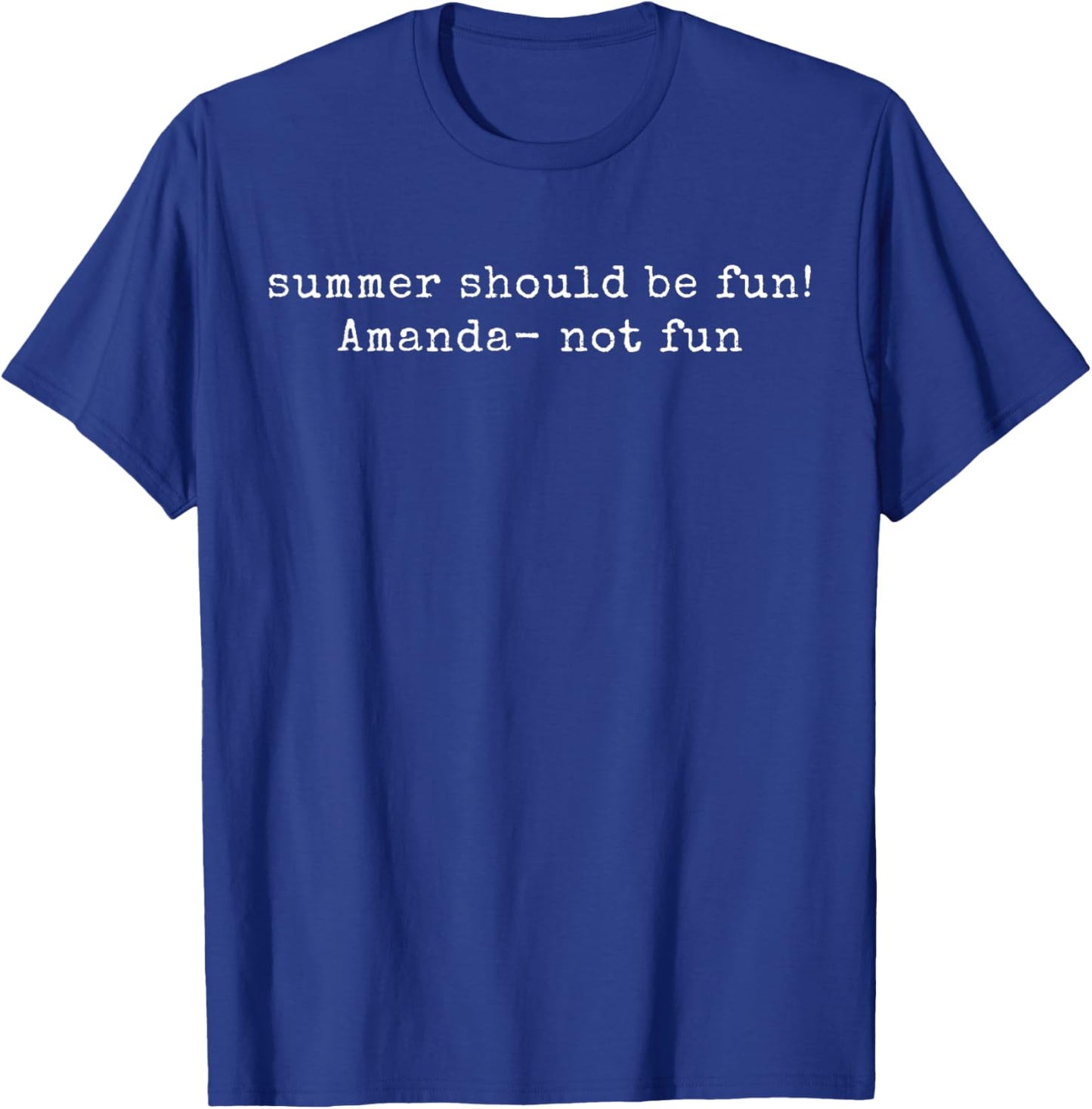 Summer Should be Fun! Amanda not Fun Summer House Quotes T-Shirt - T-Shirt | Royal