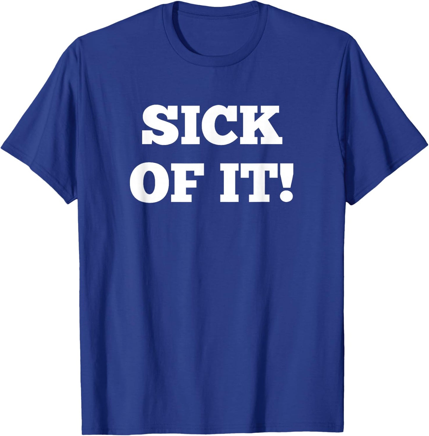 Sick of it T-Shirt - T-Shirt | Royal