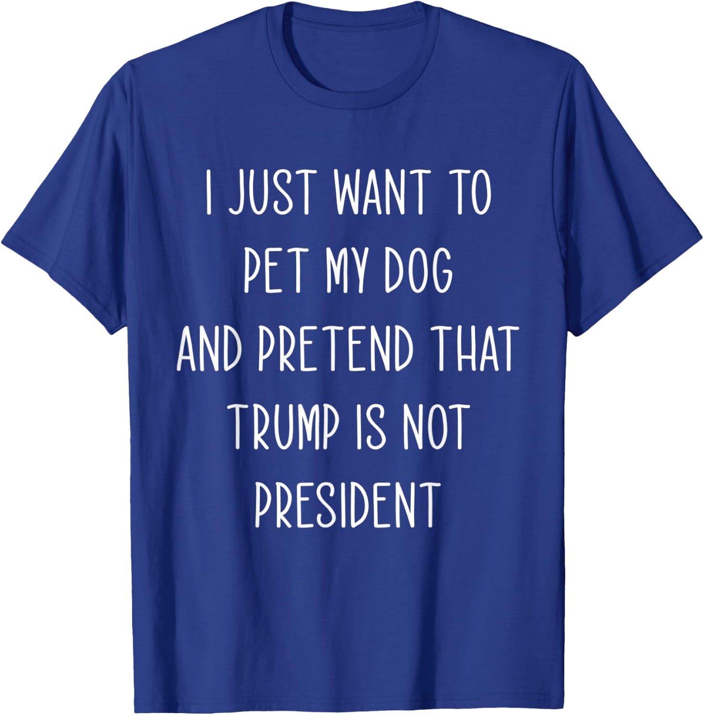 Funny Anti President Donald Trump Just Want To Pet My Dog Women T-Shirt - T-Shirt | Royal