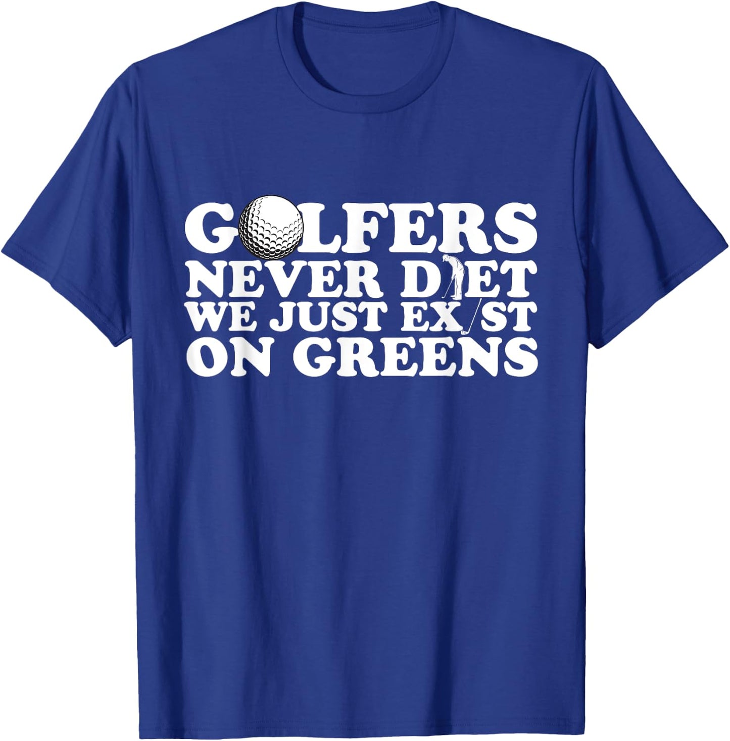 Golfers Never Diet We Just Exist on Greens T-Shirt - T-Shirt | Royal