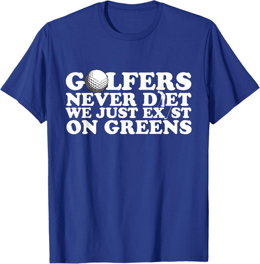 Golfers Never Diet We Just Exist on Greens T-Shirt - T-Shirt | Royal