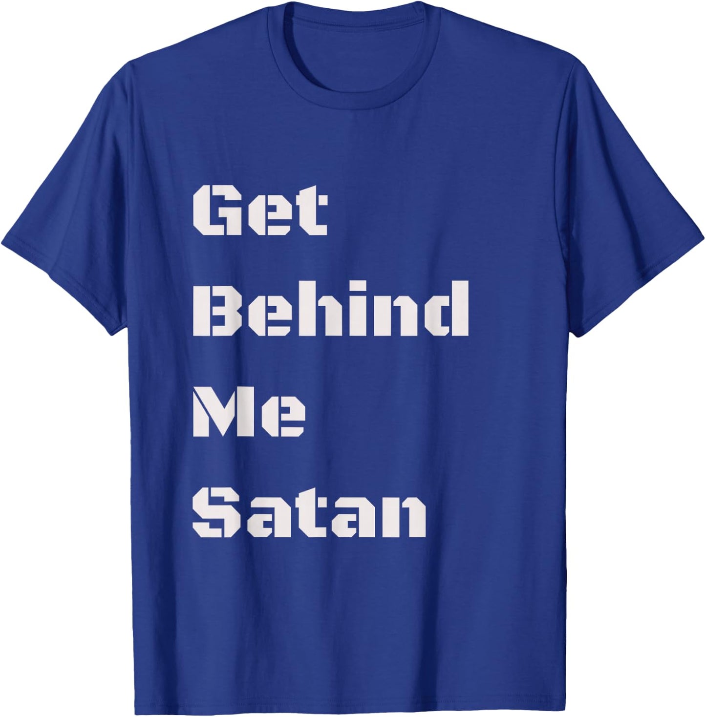 Get Behind Me Satan-Funny-Christian Men Women T Shirt T-Shirt - T-Shirt | Royal
