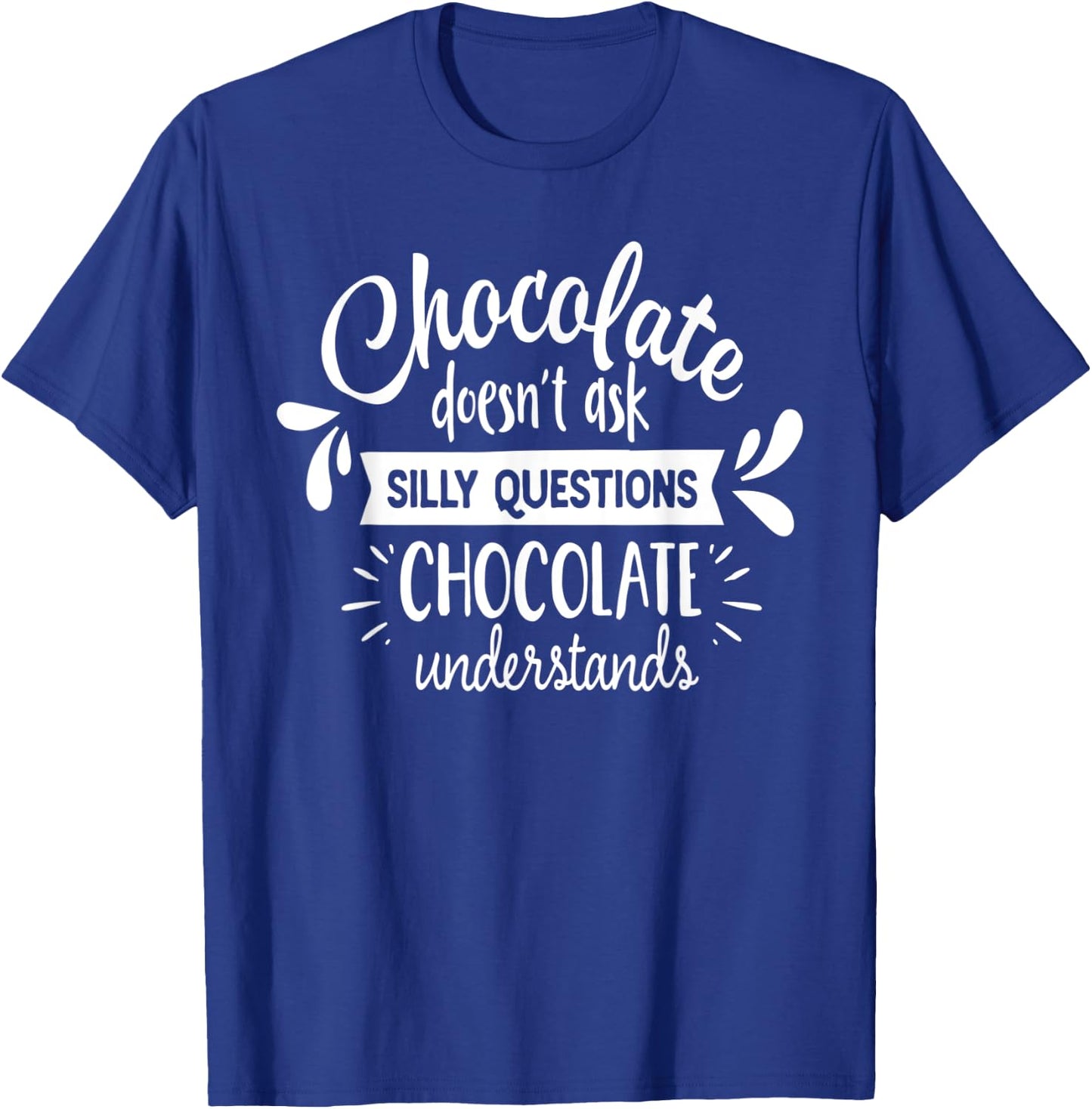Chocolate Lover Chocolate Understands Funny T-Shirt - T-Shirt | Royal
