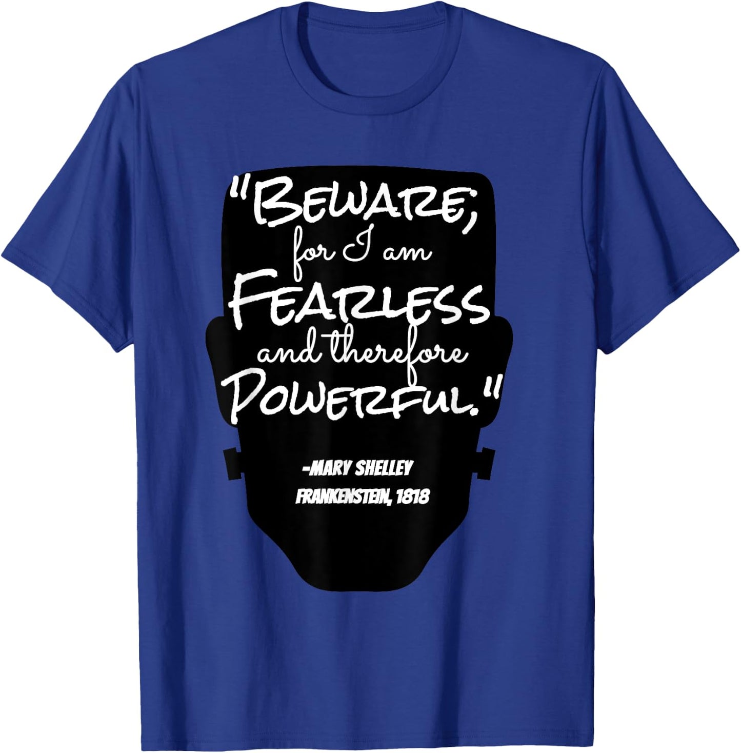 "Beware For I Am Fearless" Mary Shelley, Frankenstein Quote T-Shirt - T-Shirt | Royal
