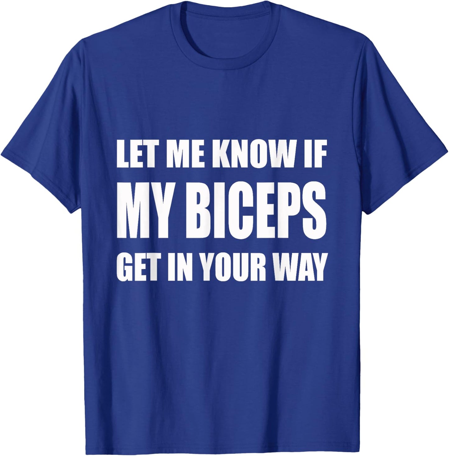 Let Me Know If My Biceps Get In Your Way | Gym, Lift T-Shirt - T-Shirt | Royal