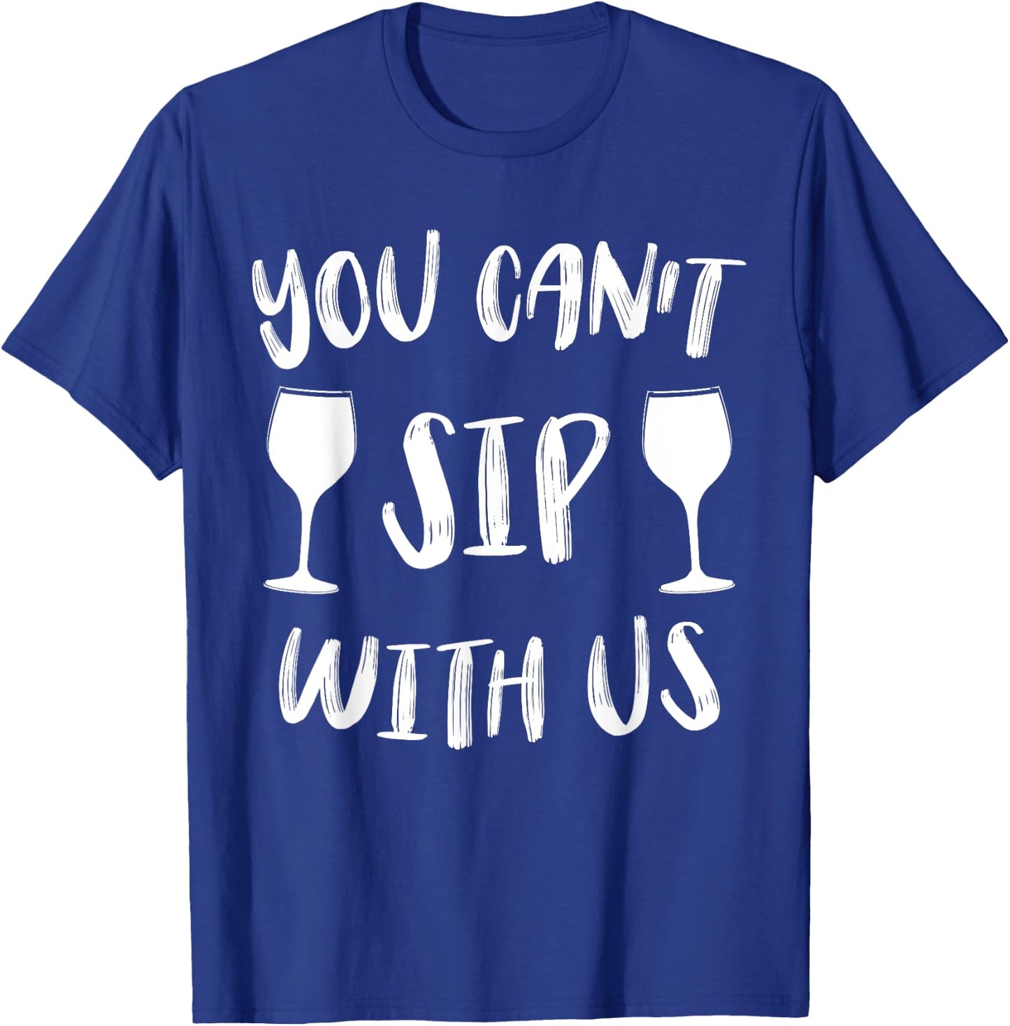 You Can't Sip With Us T-Shirt - T-Shirt | Royal