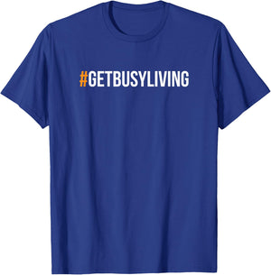 Get Busy Living #GETBUSYLIVING T-Shirt - T-Shirt | Royal