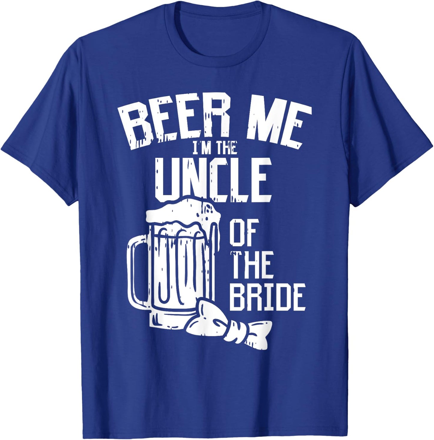 Beer Me Im The Uncle Of Bride Wedding Party Rehearsal Dinner T-Shirt - T-Shirt | Royal