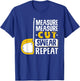 Measure Cut Swear Repeat - Woodworking Woodworker T-Shirt - T-Shirt | Royal