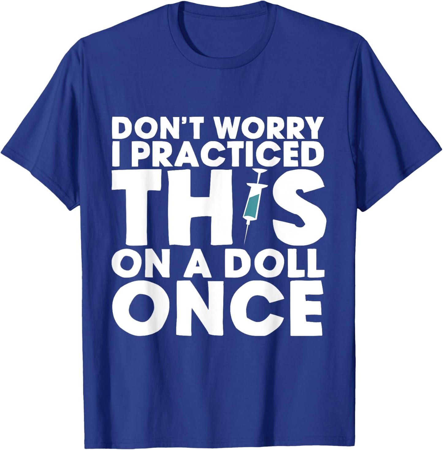 Don't Worry, I Practiced This on a Doll Once T-Shirt - T-Shirt | Royal