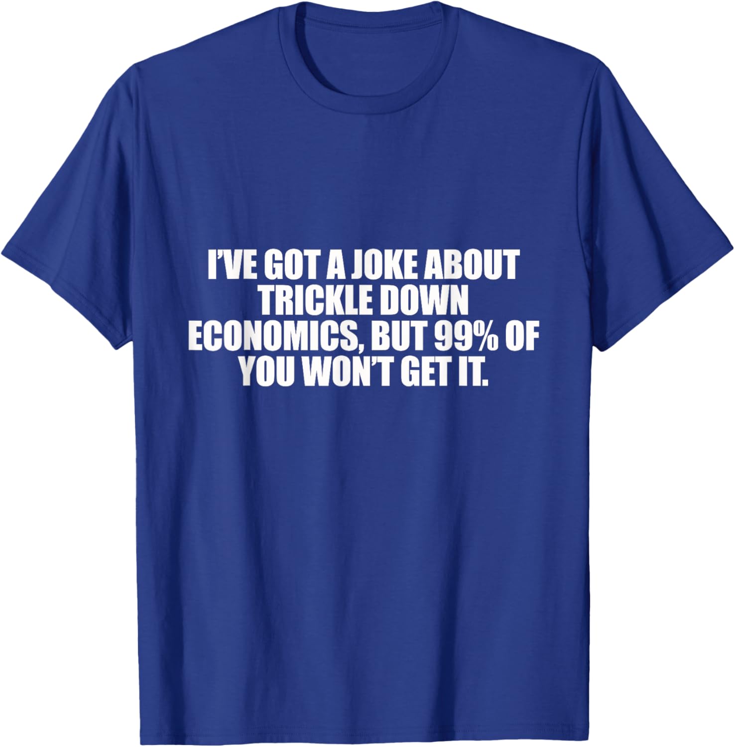 Trickle Down Economics T-Shirt - T-Shirt | Royal