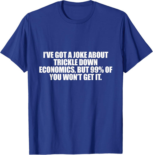 Trickle Down Economics T-Shirt - T-Shirt | Royal