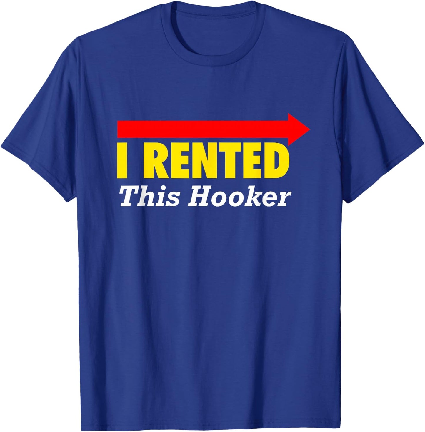 CLASSY "I Rented This Hooker" T Shirt T-Shirt - T-Shirt | Royal