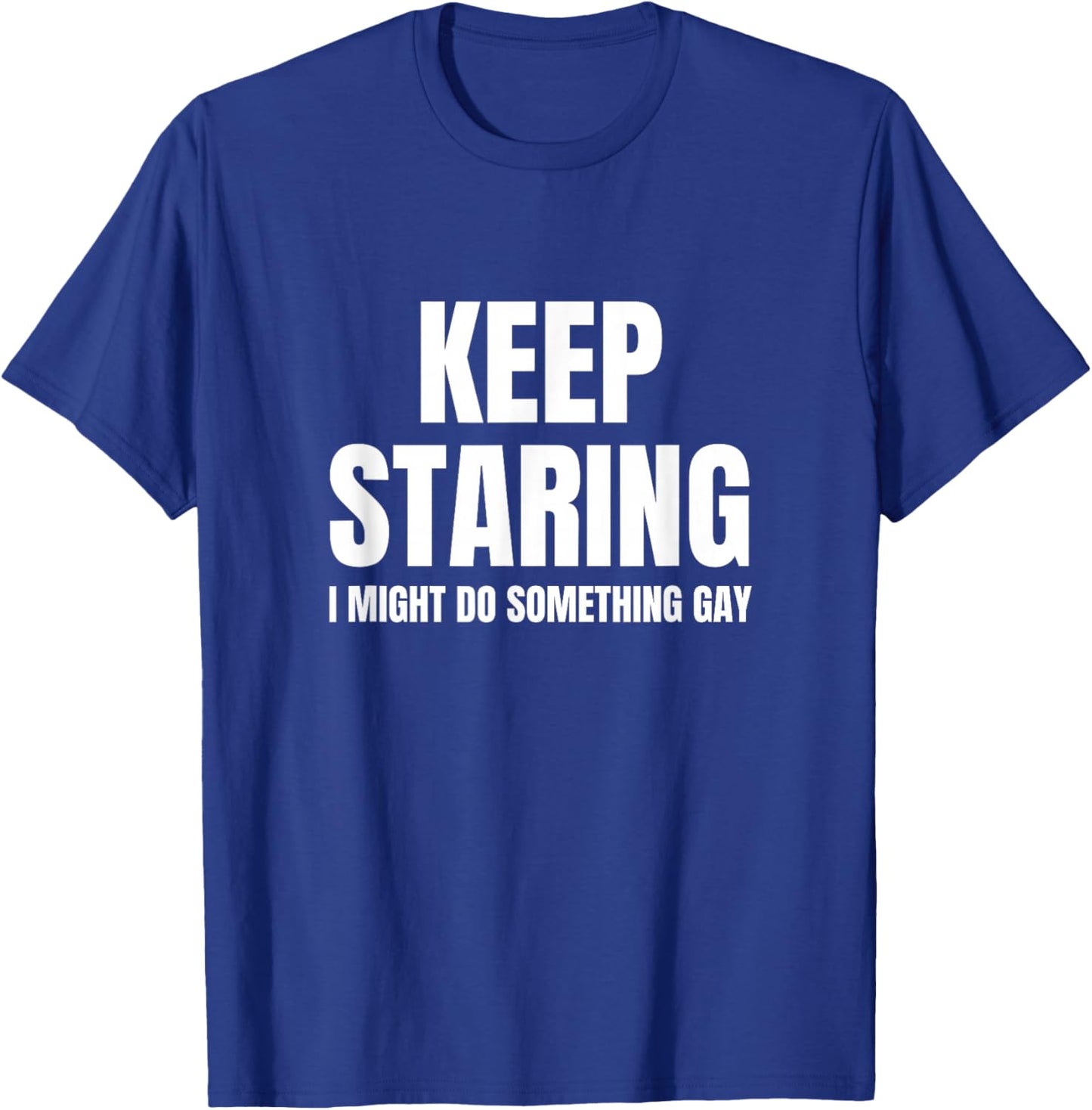 I Might Do Something Gay Funny Unhinged Queer Meme Raunchy T-Shirt - T-Shirt | Royal
